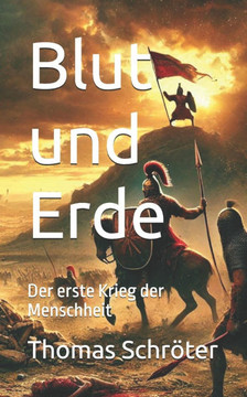 Blut und Erde: Der erste Krieg der Menschheit
