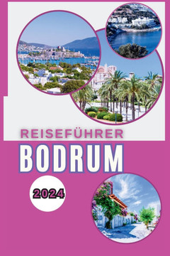 Bodrum Reiseführer 2024: Inselhüpfen-Abenteuer - Entdecken Sie Strände, Geschichte und bezaubernde Küsten