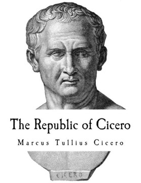 The Republic Of Cicero : A Dialogue On Roman Politics The Republic Of Cicero : A Dialogue On Roman Politics