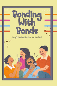 Bonding with Bonds: Why Do We Need Bonds in Our Portfolio?