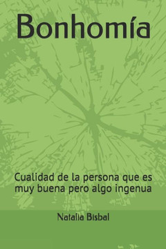 Bonhomía: Cualidad de la persona que es muy buena pero algo ingenua