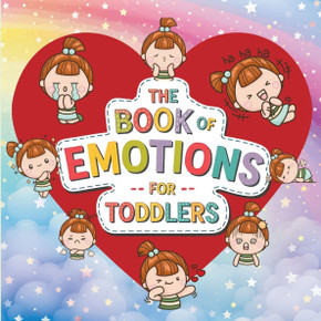 Book of Emotions for Toddlers: The Big Feelings Book to Teach Emotions and Help Manage Kids' Anger, Excitement, Anxiety, and Sadness