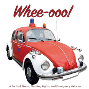 Whee-Ooo! : A Book Of Sirens, Flashing Lights, And Emergency Vehicles