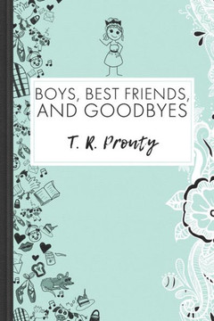 Boys, Best Friends, And Goodbyes