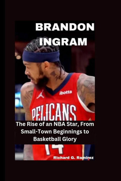 Brandon Ingram: The Rise of an NBA Star, From Small-Town Beginnings to Basketball Glory