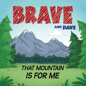 Brave and Dave: That Mountain is for Me Brave and Dave: That Mountain is for Me