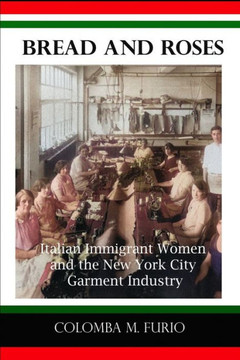 Bread and Roses: Italian Immigrant Women and the New York City Garment Industry