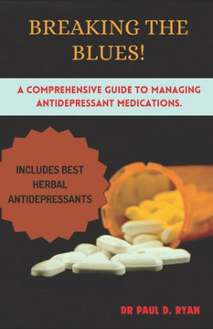 Breaking the Blues: A Comprehensive Guide to Managing Antidepressant Medications.