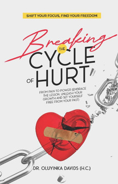 Breaking the Cycle of Hurt: Shift Your Focus, Find Your Freedom