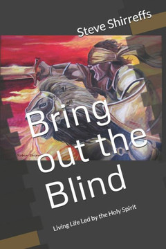 Bring out the Blind: Living Life Led by the Holy Spirit