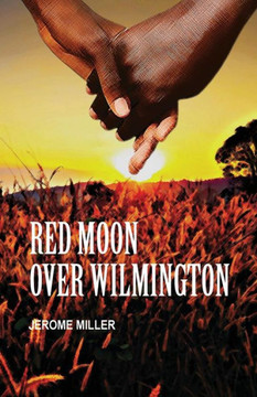 Red Moon Over Wilmington : When Democracy Failed Us