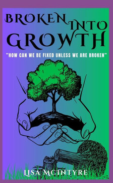 Broken Into Growth: ""How Can We Be Fixed Unless We Are Broken?""