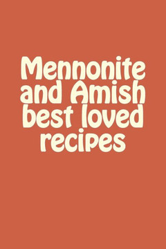 Mennonite And Amish Best Loved Recipes