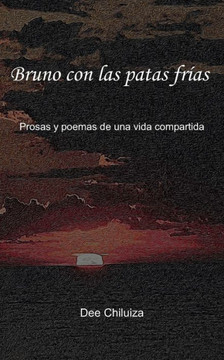 Bruno con las patas frías: Prosas y poemas de una vida compartida
