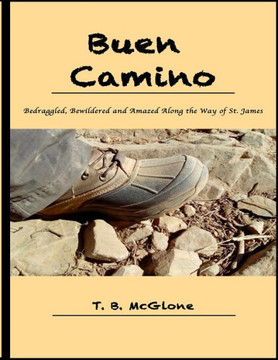 Buen Camino: Bedraggled, Bewildered and Amazed Along the Way of St. James
