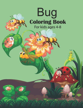 Bug coloring book for kids ages 4-8: Storybook, Insect Facts, and Activities Bug coloring book for kids ages 4-8: Storybook, Insect Facts, and Activities