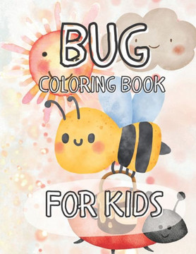 Bug For Kids: Wonderful And Fun Colouring Book For Teens, Adults And Kids, Children and Kindergarten. Bug Book For Kids Coloring Fun