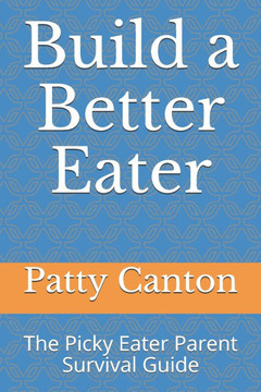 Build a Better Eater: The Picky Eater Parent Survival Guide