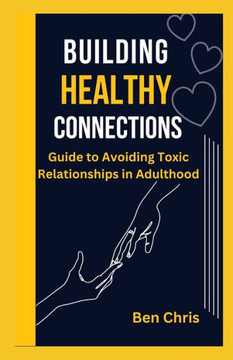 building healthy connections: A guide to avoiding toxic relationship in adulthood