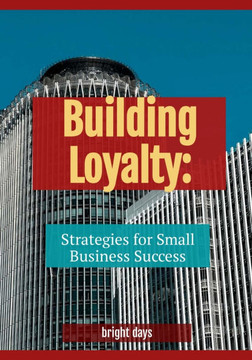 Building Loyalty: Strategies for Small Business Success