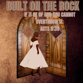 Built On The Rock: If It Be Of GOD You Cannot Overthrow It; Acts 5:39