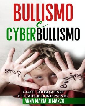 Bullismo e Cyberbullismo: Cause, Conseguenze e Strategie di Intervento