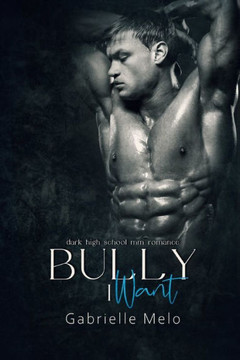 Bully I Want: Dark High School MM Romance