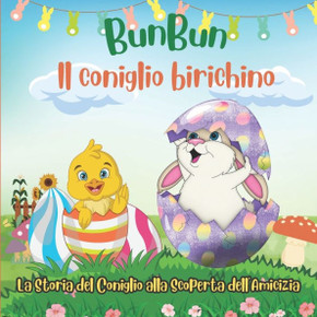 BunBun-Il Coniglio Birichino: La Storia del Coniglio alla Scoperta dell'Amicizia