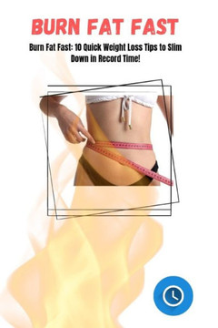 Burn Fat Fast: 10 Quick Weight Loss Tips to Slim Down in Record Time!