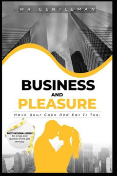 Business & Pleasure: Have Your Cake And Eat It Too
