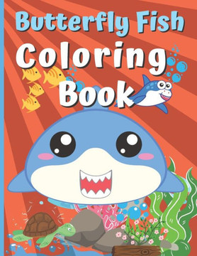 Butterfly Fish Coloring Book: Butterfly Fish Coloring Book Fish Coloring Book Aquarium Fish Book Coloring Book For 2-4-6-8-10-14