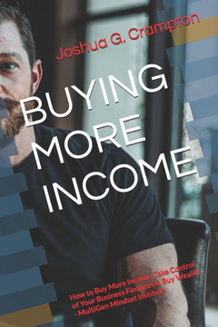 Buying More Income: How to Buy More Income, Take Control of Your Business Finances & Buy Wealth