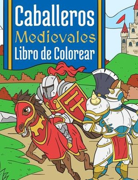 Caballeros Medievales: Libro de Colorear Para Niños 4-10 Años