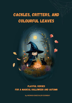 Cackles, Critters, and Colourful Leaves: Playful Verses for a Magical Halloween and Autumn