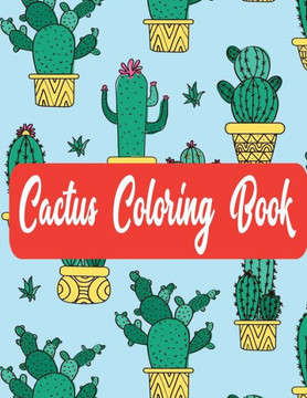 Cactus Coloring Book: Succulents Coloring Book for Fun, Stress Reliving & Relaxation Suitable for Kids & Adult
