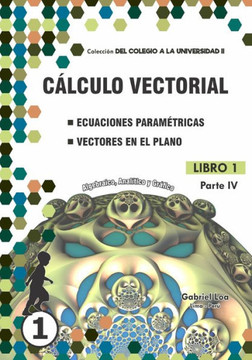 Cálculo vectorial Libro 1-PARTE IV: Ecuaciones paramétricas y Vectores en el plano