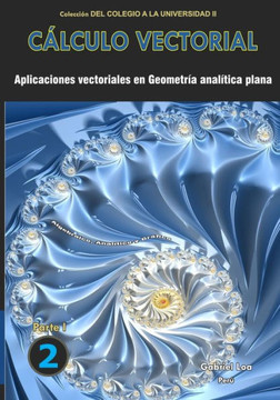 Cálculo vectorial libro 2- parte I: Aplicaciones vectoriales en Geometría analítica plana