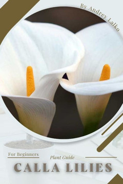 Calla Lilies: Prodigy Petal, Plant Guide
