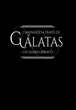 Caminando a travès de Gálatas - Un diario bíblico: Medita la palabra de Dios