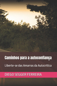 Caminhos para a autoconfiança: Liberte-se das Amarras da Autocrítica