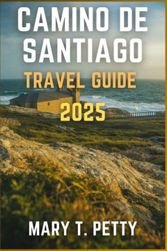 Camino de Santiago 2025: Walking Sacred Routes, Historic Villages, and Enjoying Local Cuisine
