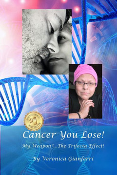 Cancer You Lose! My Weapon?... The Trifecta Effect!: From Tragedy to Triumph