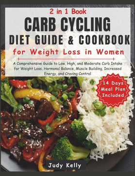 Carb Cycling Diet Guide and Cookbook for Weight Loss in Women: Guide to Low, High, & Moderate Carb Intake for Weight Loss, Hormonal Balance, Muscle Bu