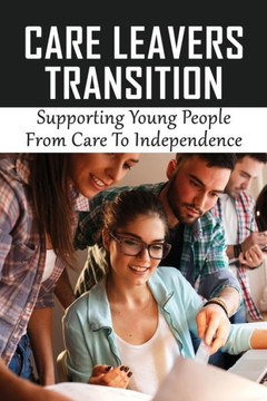 Care Leavers Transition: Supporting Young People From Care To Independence: Inappropriate Use Of Resources For Care Leavers