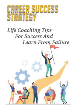 Career Success Strategy: Life Coaching Tips For Success And Learn From Failure: Mental Toughness Book