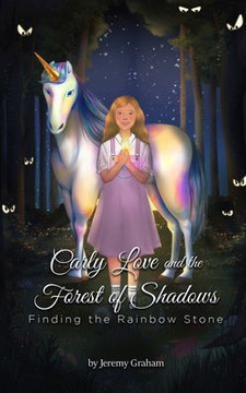 Carly Love and the Forest of Shadows: Finding the Rainbow Stone