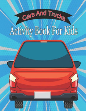 Cars And Trucks Activity Book For Kids: Cars, Trucks, and Planes Coloring Books for Kids