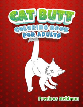 Cat Butt Coloring Book For Adults: A Perfect Coloring Book for Adults to Relax and Relieve Stress