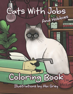 Cats With Jobs (and Hobbies) Coloring Book: A Charming Coloring Book of Cat Lovers of All Ages