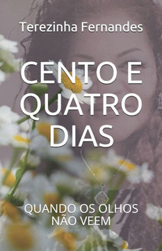 Cento E Quatro Dias: Quando OS Olhos Não Veem